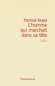 Patrick Ségal - L'Homme qui marchait dans sa tête.