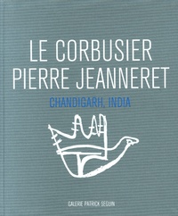 Patrick Seguin - Le Corbusier Pierre Jeanneret - Chandigarh, India, 1951-66.