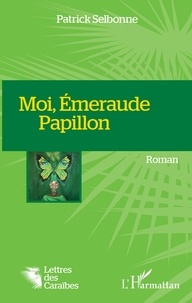 Patrick Selbonne - Moi, Emeraude Papillon.