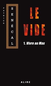 Patrick Senécal - Le vide Tome 1 : Vivre au max.