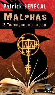Patrick Senécal - Malphas Tome 2 : Torture, luxure et lecture.