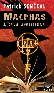Patrick Senécal - Malphas - Tome 2 : Torture, luxure et lecture.
