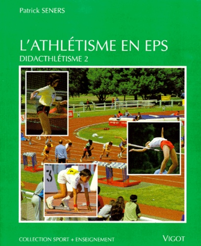 Patrick Seners - L'Athletisme En Eps. Didacthletisme 2.