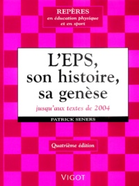 Patrick Seners - L'EPS : son histoire, sa genèse - Jusqu'aux textes de 2004.