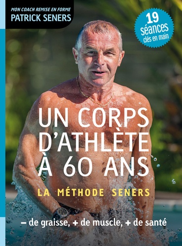 Patrick Seners - Un corps d'athlète à 60 ans - La méthode Seners.