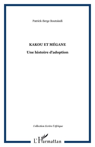 Patrick Serge Boutsindi - Kakou et Mégane - Une histoire d'adoption.