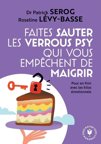 Faites sauter les verrous qui vous empêchent de maigrir. Pour en finir avec les kilos émotionnels