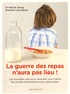Patrick Sérog et Roseline Lévy-Basse - La guerre des repas n'aura pas lieu ! - Les nouvelles clés pour résoudre vous-même les conflits alimentaires avec votre enfant.