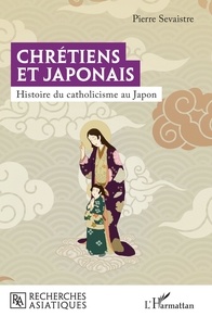Patrick Sevaistre - Chrétiens et Japonais - Histoire du catholicisme au Japon.