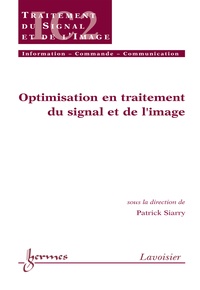 Patrick Siarry - Optimisation en traitement du signal et de l'image (Traité IC2, série traitement du signal et de l'image).
