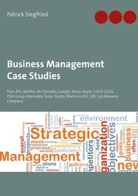 Patrick Siegfried - Business Management Case Studies - Pran-RFL, Netflix, Mc Donalds, Google, Tesco, Apple, COCA COLA, PSA Group, Mercedes, Tesla, Toyota, Beximco, KFC, LBC Lao Brewery Company.