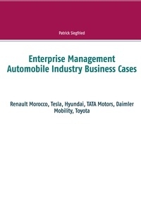 Patrick Siegfried - Enterprise Management Automobile Industry Business Cases - Renault Morocco, Tesla, Hyundai, TATA Motors, Daimler Mobility, Toyota.
