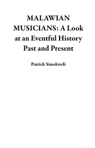 MALAWIAN MUSICIANS: A Look at an Eventful History Past and Present