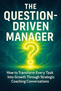 The Question-Driven Manager