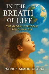 IN THE BREATH OF LIFE The Global Struggle For Clean Air