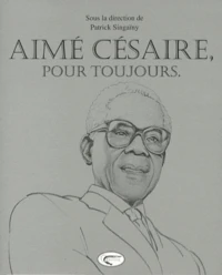 Aimé Césaire, pour toujours