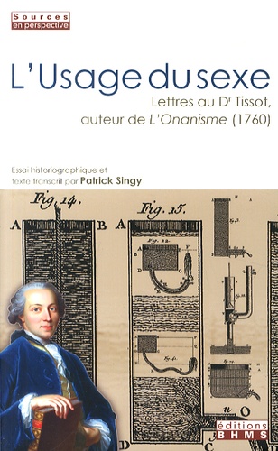 Patrick Singy - L'usage du sexe - Lettres du Dr Tissot, auteur de L'Onanisme (1760).