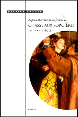 Patrick Snyder - Representations De Le Femme Et Chasse Aux Sorcieres. Xiiieme-Xveme Siecles.