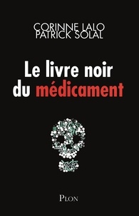 Patrick Solal et Corinne Lalo - Le livre noir des médicaments.