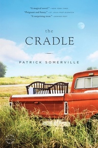 Patrick Somerville - The Cradle - A Novel.