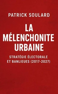LA MELANCHONITE URBAINE, stratégie électorale et banlieues