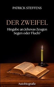 Patrick Steffens - Der Zweifel - Hingabe an Jehovas Zeugen - Segen oder Fluch?.