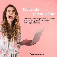 Ebook mobi télécharger Tactici de persuasiune : influențați, convingeți și obțineți ceea ce doriți cu ajutorul tehnicilor de psihologie ascunse 9798215587799