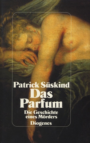 Patrick Süskind - Das Parfum - Die Geschichte eines Mörders.