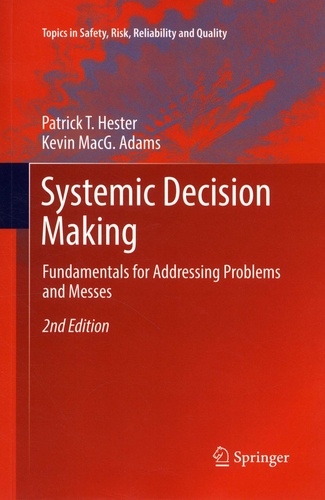 Patrick T. Hester et Kevin MacG. Adams - Systemic Decision Making - Fundamentals for Addressing Problems and Messes.