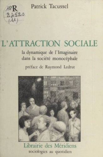 L'attraction sociale. Le dynamisme de l'imaginaire dans la société monocéphale