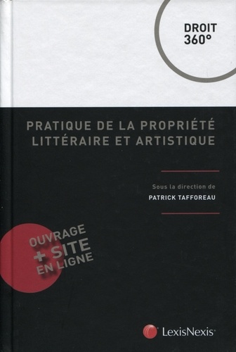 Patrick Tafforeau - Pratique de la propriété littéraire et artistique.