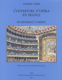 Patrick Taïeb - L'ouverture d'opéra en France - De Monsigny à Méhul.
