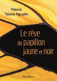 Patrick Taisne Nguyên - Le rêve du papillon jaune et noir.