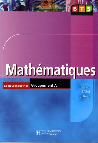 Patrick Taquet et Pascale Tirel - Mathématiques BTS Secteur industriel Groupement A.