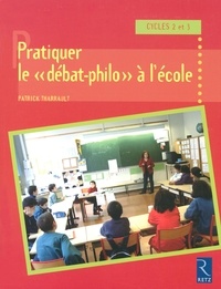 Patrick Tharrault - PEDAGO PRATIQUE  : Pratiquer le ""débat-philo"" à l'école - Cycles 2 et 3.