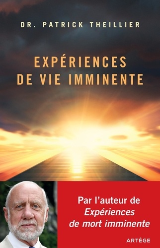 Patrick Theillier - Expériences de Vie imminente - Les Expériences de Mort Imminente face à la raison et à la foi.
