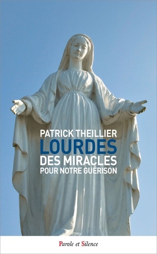 Patrick Theillier - Lourdes des miracles pour notre guérison.