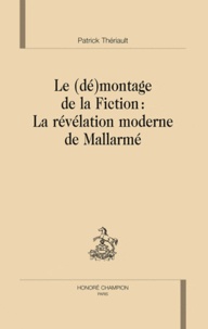 Patrick Thériault - Le (dé)montage de la fiction : la révélation moderne de Mallarmé.