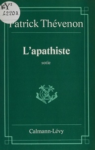 Patrick Thévenon - L'Apathiste - Sotie.