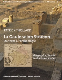 Patrick Thollard - La Gaule selon Strabon : du texte à l'archéologie - Géographie, livre IV, traduction et études.