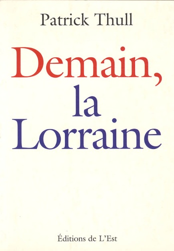Patrick Thull - Demain, la Lorraine.