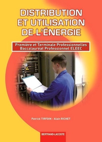 Patrick Tirfoin et Alain Richet - Distribution et utilisation de l'énergie 1re et Tle Bac Pro ELEEC.