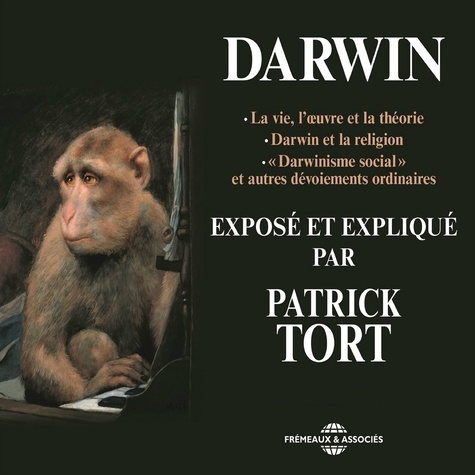Patrick Tort - Darwin exposé et expliqué par Patrick Tort.