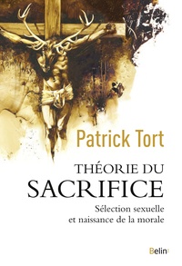 Patrick Tort - Théorie du sacrifice - Sélection sexuelle et naissance de la morale.