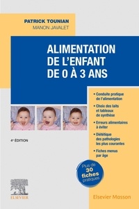 Patrick Tounian et Manon Javalet - Alimentation de l'enfant de 0 à 3 ans.