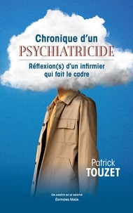 Patrick Touzet - Chronique d'un psychiatricide - Réflexion(s) d'un infirmier qui fait cadre.