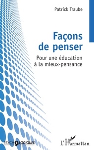 Patrick Traube - Façons de penser - Pour une éducation à la mieux-pensance.