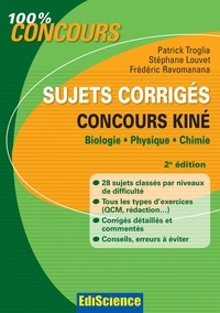 Patrick Troglia et Stéphane Louvet - Sujets corrigés concours Kiné - 2e éd. - Biologie, Physique, Chimie.