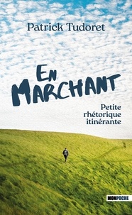 Patrick Tudoret - En marchant - Petite rhétorique itinérante.