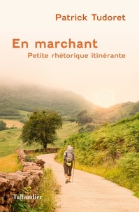 Patrick Tudoret - En marchant - Petite rhétorique ambulatoire.